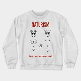 Naturism. You are missing out! Crewneck Sweatshirt